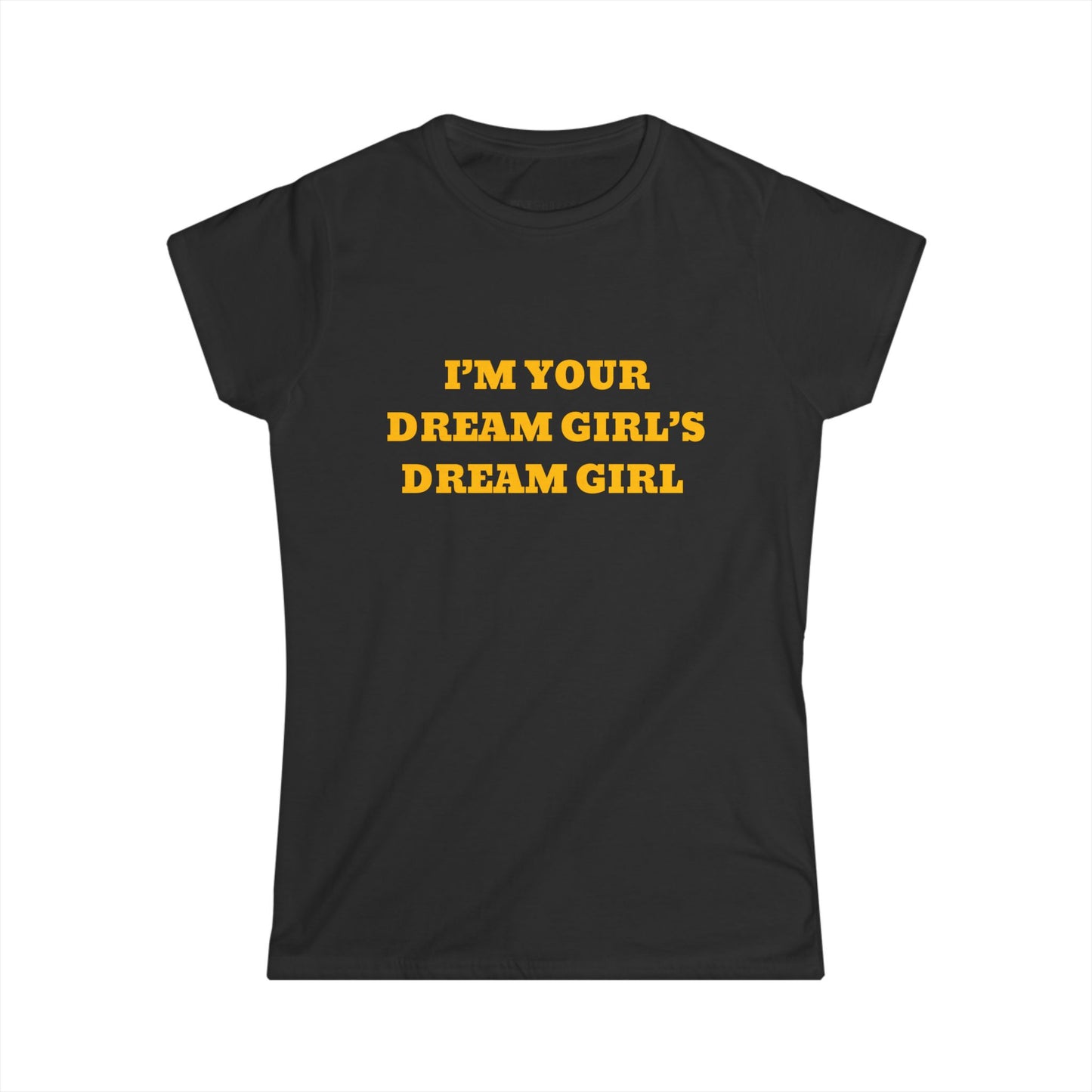 I'm Your Dream Girl's Dream Girl Tee