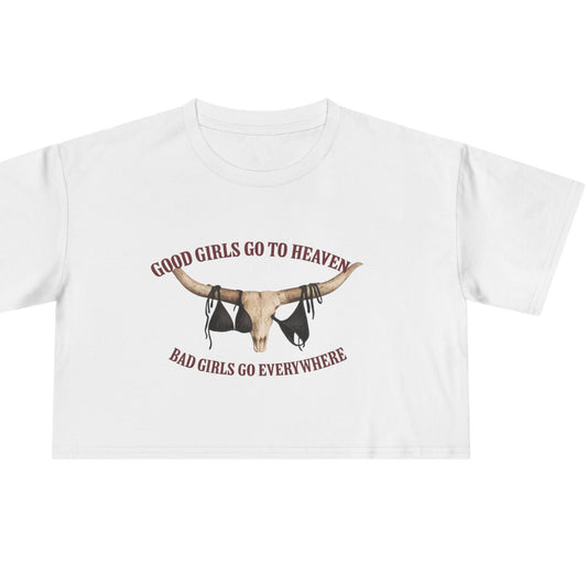 Crop Tee “Good Girls Go to Heaven, Bad Girls Go Everywhere”